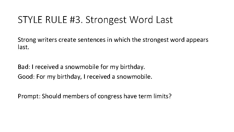 STYLE RULE #3. Strongest Word Last Strong writers create sentences in which the strongest STYLE RULE #3. Strongest Word Last Strong writers create sentences in which the strongest