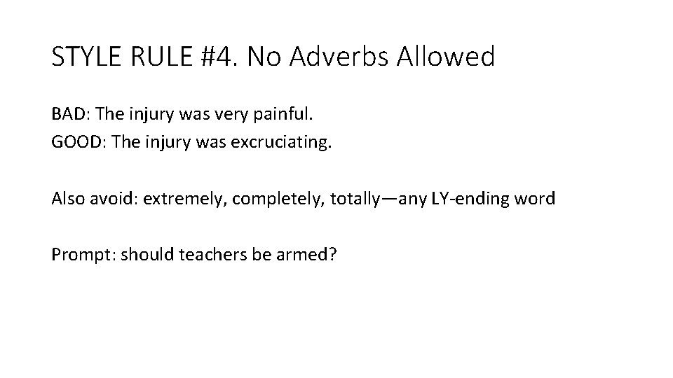 STYLE RULE #4. No Adverbs Allowed BAD: The injury was very painful. GOOD: The STYLE RULE #4. No Adverbs Allowed BAD: The injury was very painful. GOOD: The