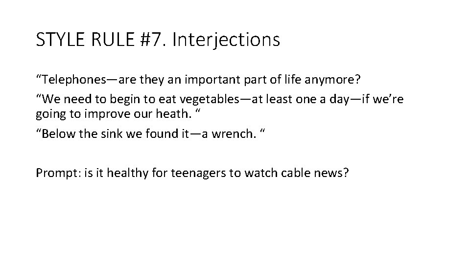 STYLE RULE #7. Interjections “Telephones—are they an important part of life anymore? “We need STYLE RULE #7. Interjections “Telephones—are they an important part of life anymore? “We need