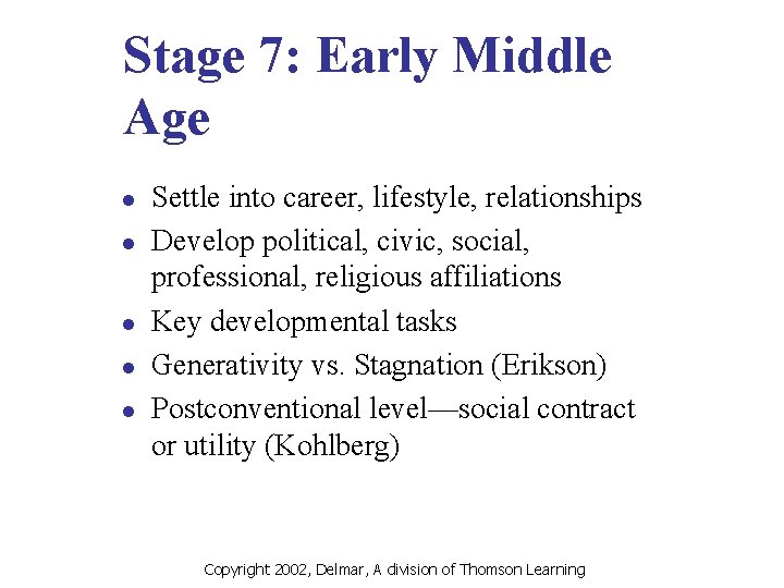 Stage 7: Early Middle Age l l l Settle into career, lifestyle, relationships Develop