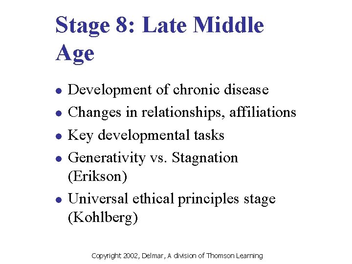 Stage 8: Late Middle Age l l l Development of chronic disease Changes in