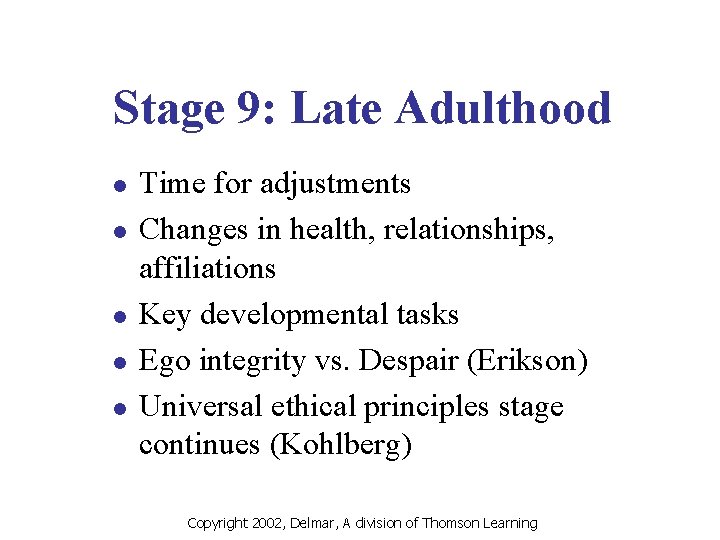 Stage 9: Late Adulthood l l l Time for adjustments Changes in health, relationships,