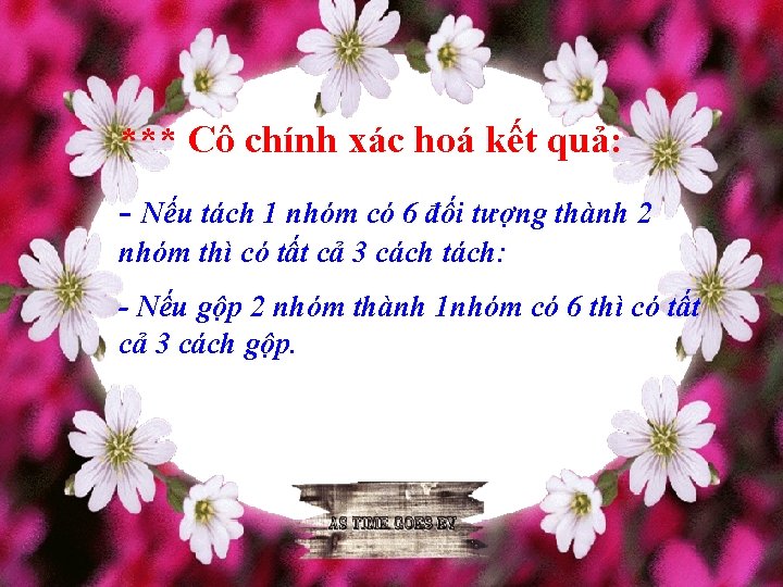 *** Cô chính xác hoá kết quả: - Nếu tách 1 nhóm có 6