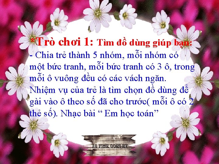 *Trò chơi 1: Tìm đồ dùng giúp bạn: - Chia trẻ thành 5 nhóm,