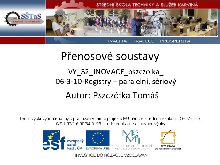 Přenosové soustavy VY_32_INOVACE_pszczolka_ 06 -3 -10 -Registry – paralelní, sériový Autor: Pszczółka Tomáš Tento