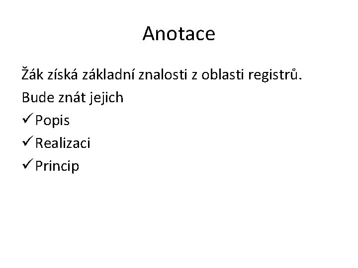 Anotace Žák získá základní znalosti z oblasti registrů. Bude znát jejich ü Popis ü