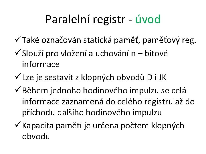 Paralelní registr - úvod ü Také označován statická paměť, paměťový reg. ü Slouží pro