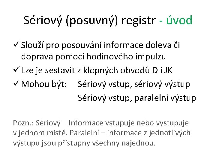 Sériový (posuvný) registr - úvod ü Slouží pro posouvání informace doleva či doprava pomoci