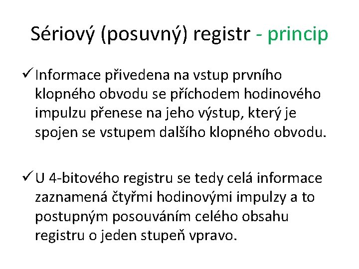 Sériový (posuvný) registr - princip ü Informace přivedena na vstup prvního klopného obvodu se