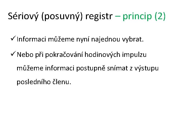 Sériový (posuvný) registr – princip (2) ü Informaci můžeme nyní najednou vybrat. ü Nebo