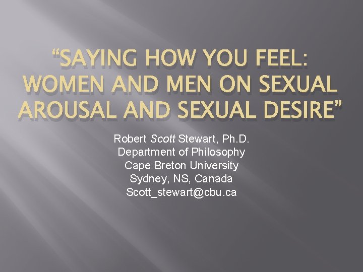 “SAYING HOW YOU FEEL: WOMEN AND MEN ON SEXUAL AROUSAL AND SEXUAL DESIRE” Robert