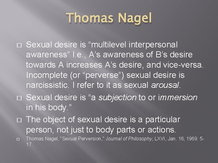 Thomas Nagel � � Sexual desire is “multilevel interpersonal awareness” I. e. , A’s