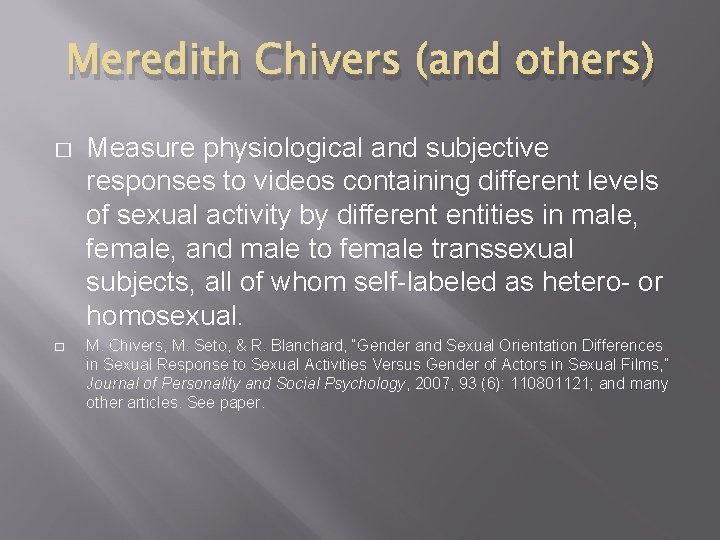 Meredith Chivers (and others) � � Measure physiological and subjective responses to videos containing
