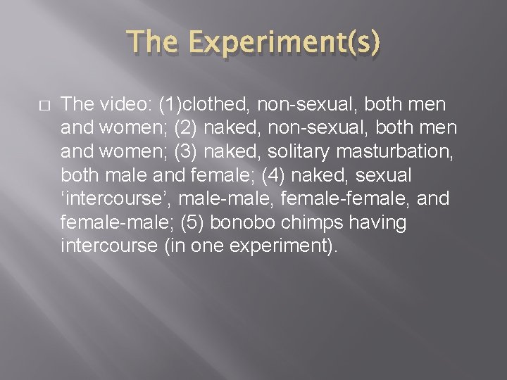 The Experiment(s) � The video: (1)clothed, non-sexual, both men and women; (2) naked, non-sexual,