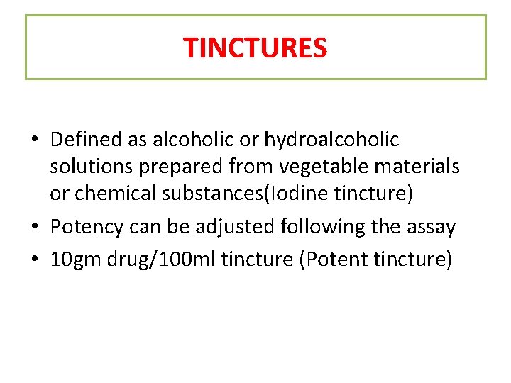 TINCTURES • Defined as alcoholic or hydroalcoholic solutions prepared from vegetable materials or chemical