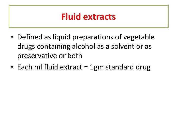 Fluid extracts • Defined as liquid preparations of vegetable drugs containing alcohol as a