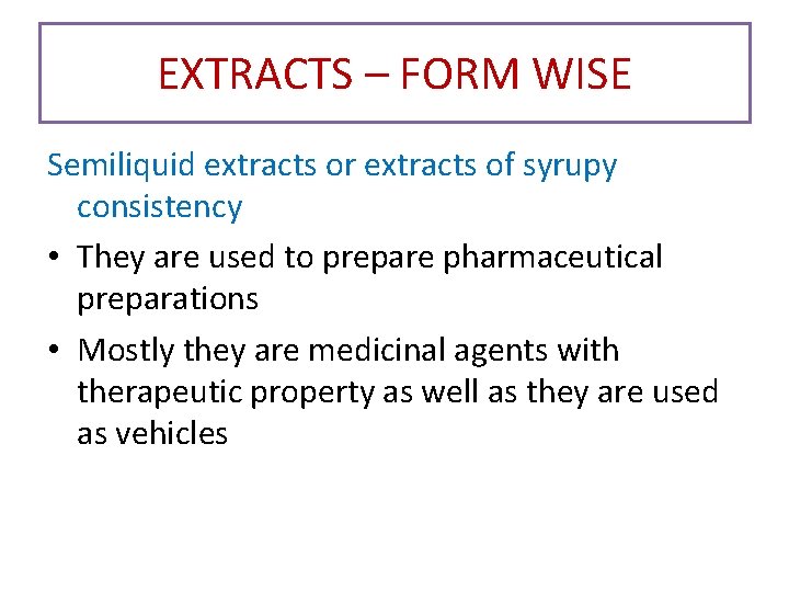 EXTRACTS – FORM WISE Semiliquid extracts or extracts of syrupy consistency • They are