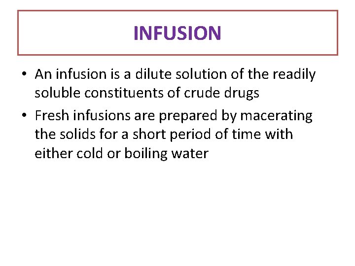 INFUSION • An infusion is a dilute solution of the readily soluble constituents of