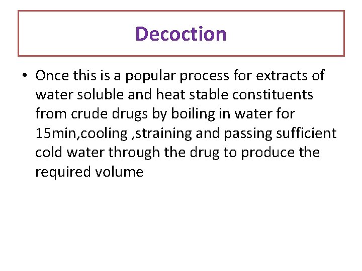 Decoction • Once this is a popular process for extracts of water soluble and