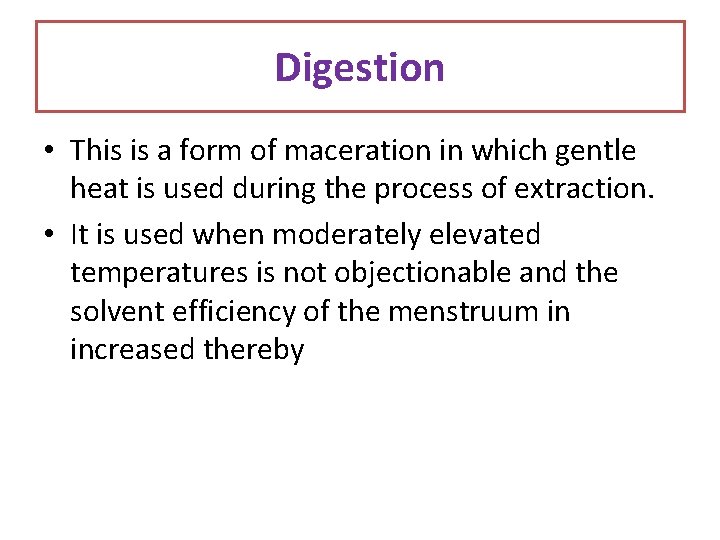 Digestion • This is a form of maceration in which gentle heat is used