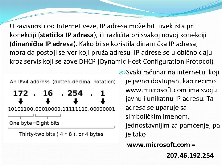 U zavisnosti od Internet veze, IP adresa može biti uvek ista pri konekciji (statička