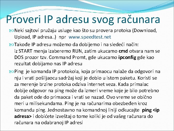 Proveri IP adresu svog računara Neki sajtovi pružaju usluge kao što su provera protoka