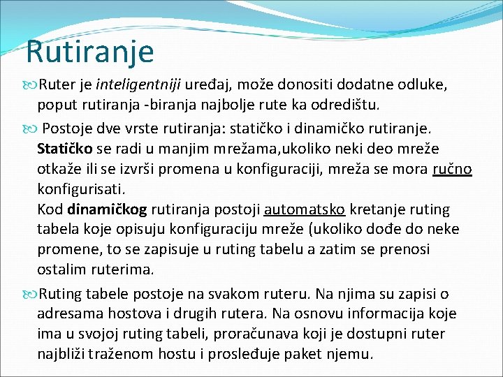 Rutiranje Ruter je inteligentniji uređaj, može donositi dodatne odluke, poput rutiranja -biranja najbolje rute