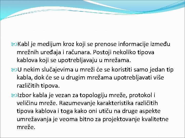  Kabl je medijum kroz koji se prenose informacije između mrežnih uređaja i računara.