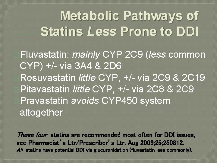 Metabolic Pathways of Statins Less Prone to DDI �Fluvastatin: mainly CYP 2 C 9