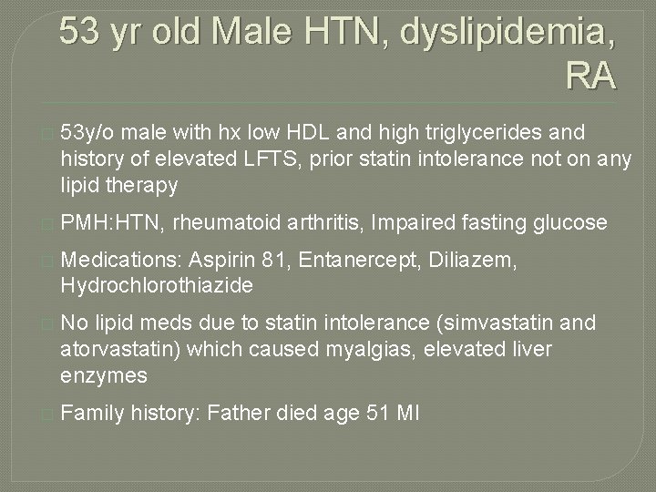 53 yr old Male HTN, dyslipidemia, RA � 53 y/o male with hx low