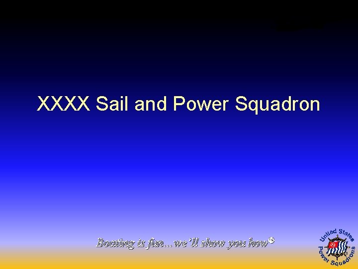 XXXX Sail and Power Squadron Boating is fun…we’ll show you how® 