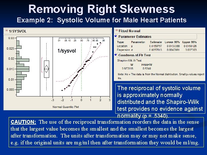 Removing Right Skewness Example 2: Systolic Volume for Male Heart Patients 1/sysvol The reciprocal