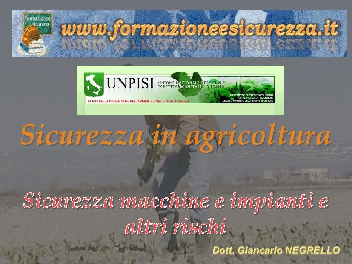 Sicurezza in agricoltura Sicurezza macchine e impianti e altri rischi 