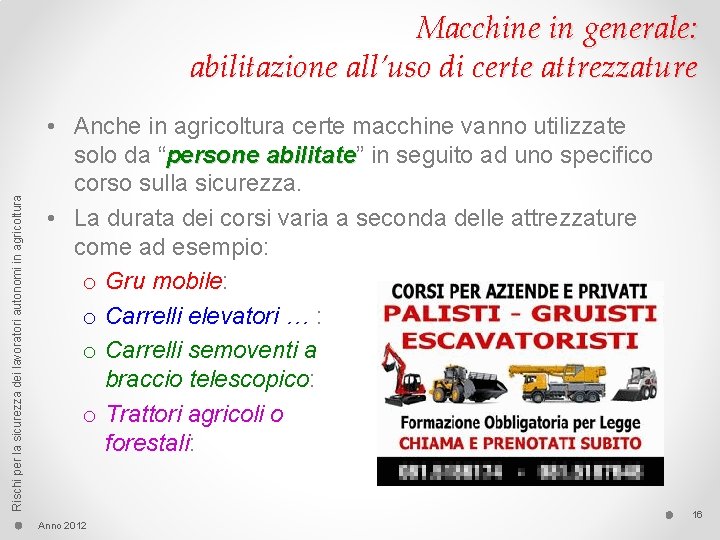 Rischi per la sicurezza dei lavoratori autonomi in agricoltura Macchine in generale: abilitazione all’uso