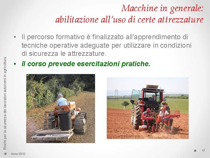 Rischi per la sicurezza dei lavoratori autonomi in agricoltura Macchine in generale: abilitazione all’uso