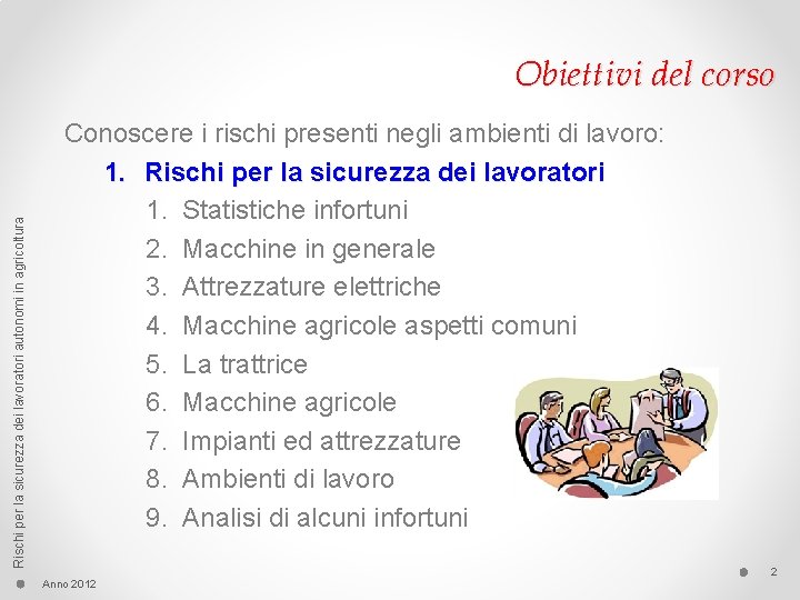 Rischi per la sicurezza dei lavoratori autonomi in agricoltura Obiettivi del corso Conoscere i