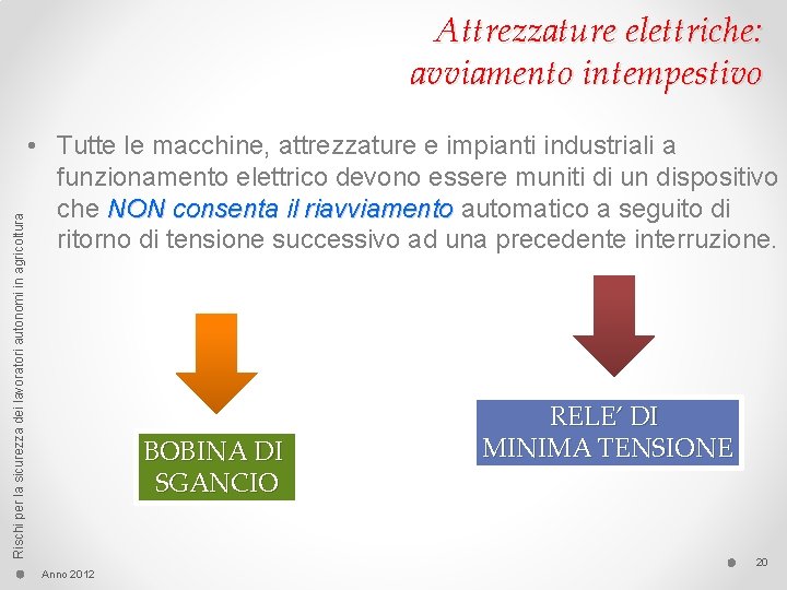 Rischi per la sicurezza dei lavoratori autonomi in agricoltura Attrezzature elettriche: avviamento intempestivo •