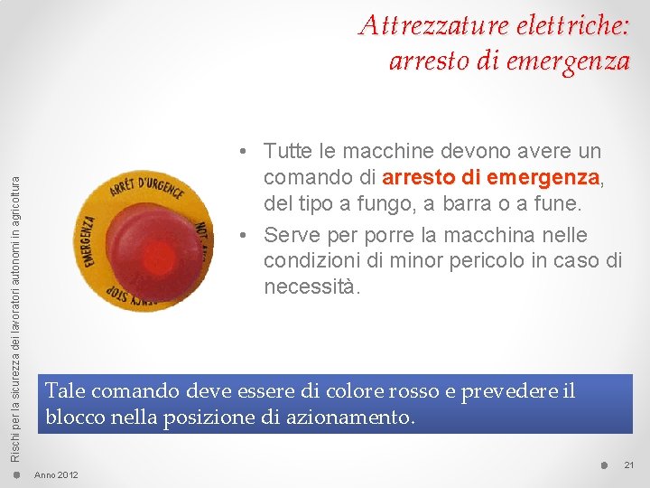 Rischi per la sicurezza dei lavoratori autonomi in agricoltura Attrezzature elettriche: arresto di emergenza