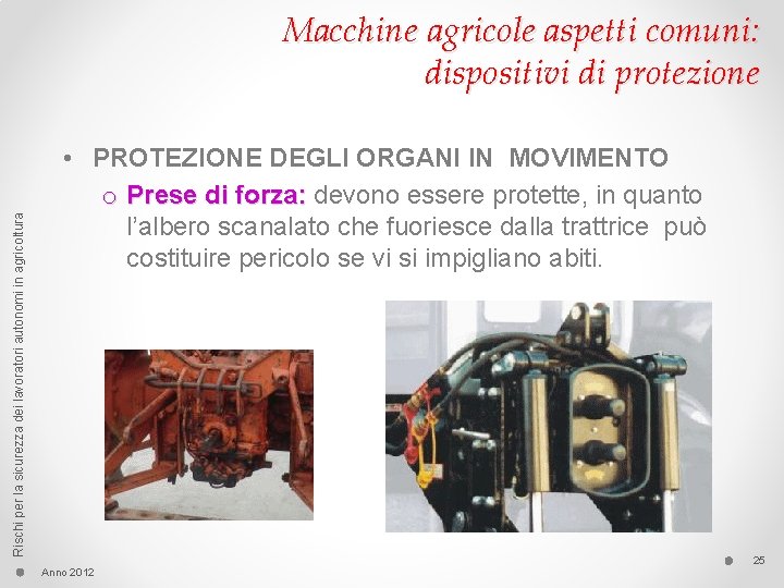Rischi per la sicurezza dei lavoratori autonomi in agricoltura Macchine agricole aspetti comuni: dispositivi