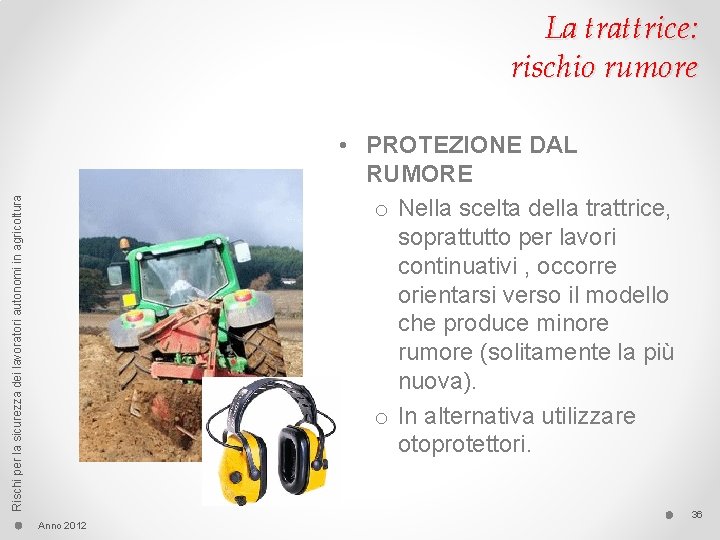 La trattrice: rischio rumore Rischi per la sicurezza dei lavoratori autonomi in agricoltura •