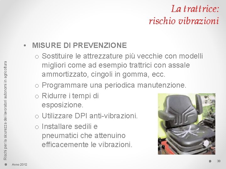 Rischi per la sicurezza dei lavoratori autonomi in agricoltura La trattrice: rischio vibrazioni •