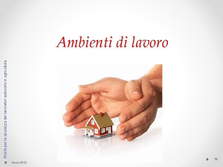 Rischi per la sicurezza dei lavoratori autonomi in agricoltura Ambienti di lavoro Anno 2012