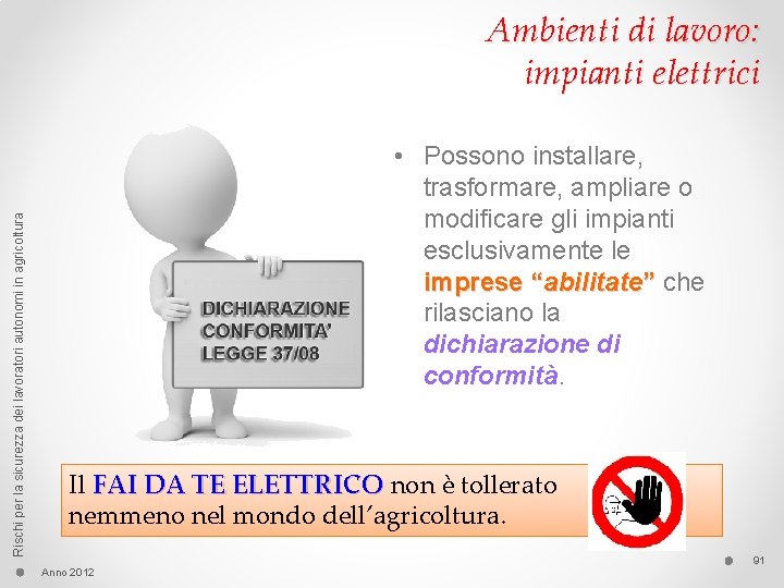 Rischi per la sicurezza dei lavoratori autonomi in agricoltura Ambienti di lavoro: impianti elettrici