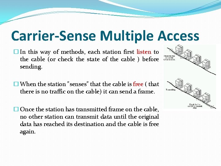 Carrier-Sense Multiple Access � In this way of methods, each station first listen to