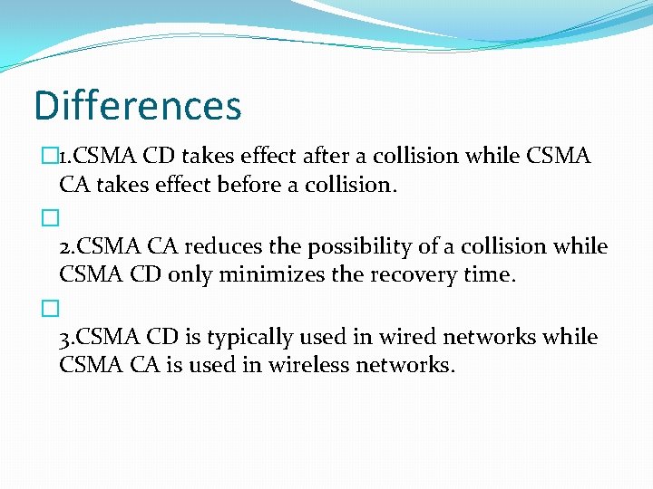 Differences � 1. CSMA CD takes effect after a collision while CSMA CA takes