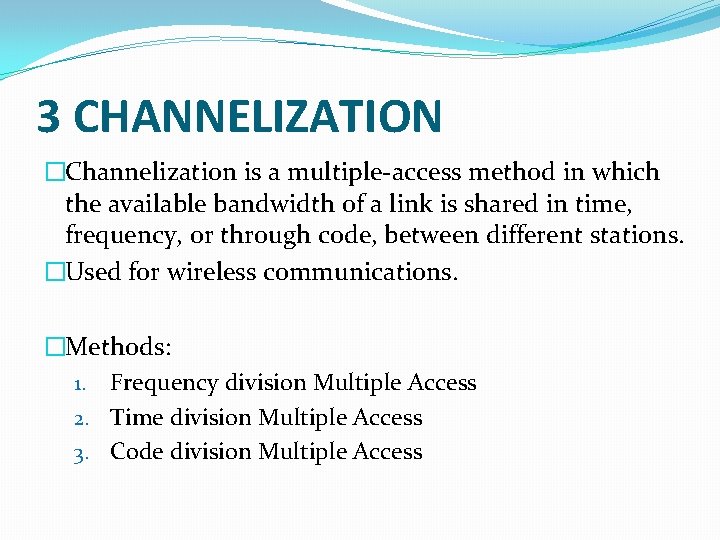 3 CHANNELIZATION �Channelization is a multiple-access method in which the available bandwidth of a