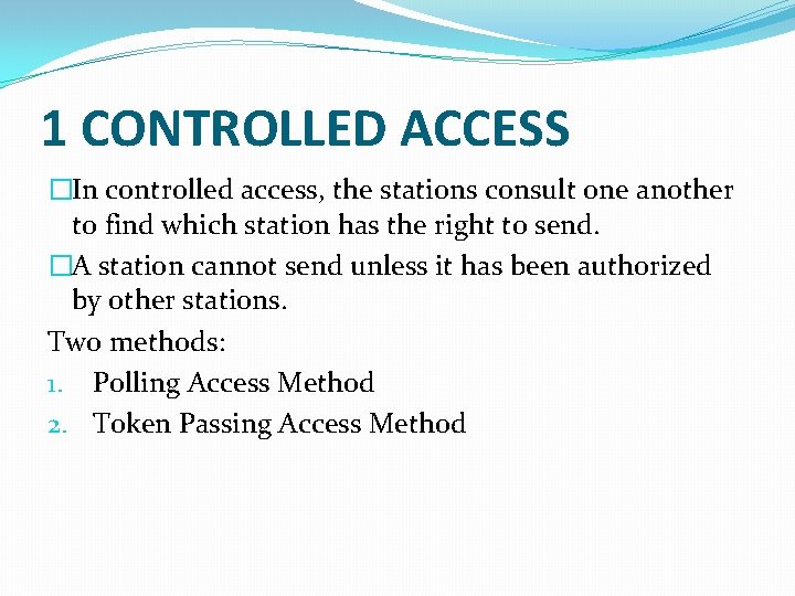 1 CONTROLLED ACCESS �In controlled access, the stations consult one another to find which