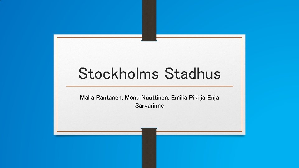 Stockholms Stadhus Malla Rantanen, Mona Nuuttinen, Emilia Piki ja Enja Sarvarinne 