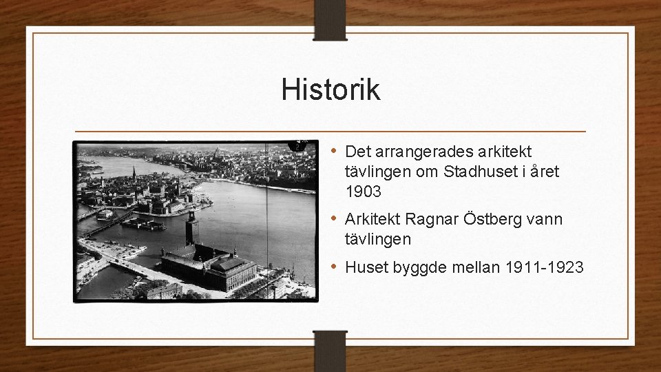 Historik • Det arrangerades arkitekt tävlingen om Stadhuset i året 1903 • Arkitekt Ragnar