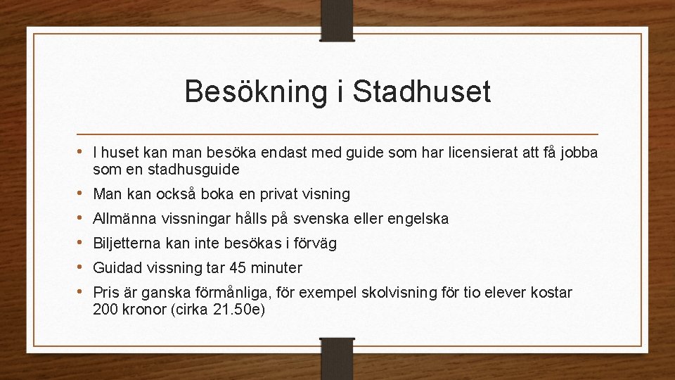 Besökning i Stadhuset • I huset kan man besöka endast med guide som har